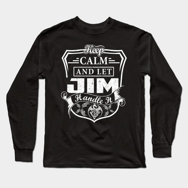 Keep Calm and Let JIM Handle It Long Sleeve T-Shirt by Jenni